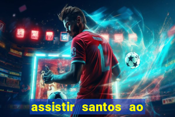 assistir santos ao vivo futemax